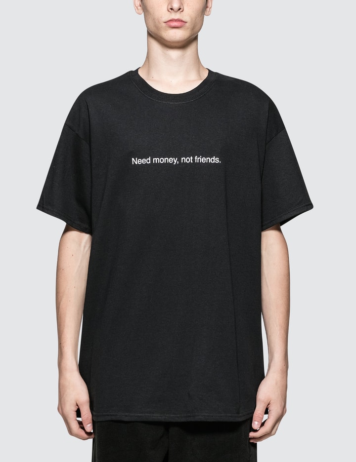 Need Money Not Friends T-Shirt Placeholder Image